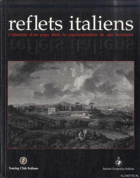 Bonavero, Piero - a.o. - Reflets Italiens. L'Identit d'Un Pays Dans Reprsentation De Son Territoir