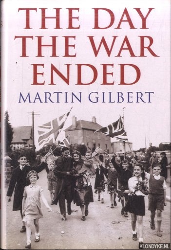 Gilbert, Martin - The Day the War Ended
