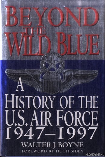 Boyne, Walter J. - Beyond the Wild Blue. A History of the United States Air Force, 1947-1997
