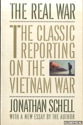 Schell, Jonathan - The Real War. The Classic Reporting on the Vietnam War