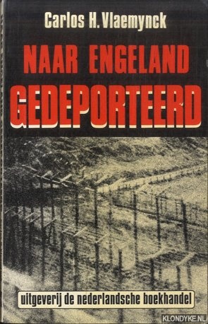 Vlaemynck, Carlos H. - Naar engeland gedeporteerd. Vlaamse genterneerden op het eiland Man 1940-1945