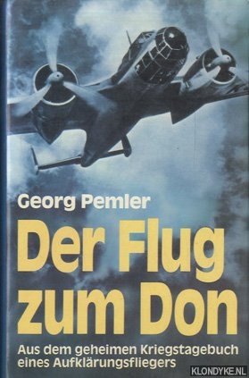 Pemler, Georg - Der Flug zum Don. Aus dem geheimen Kriegstagebuch eines Aufklrungsfliegers