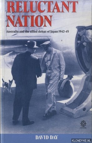 Day, David - Reluctant Nation: Australia and the Allied Defeat of Japan, 1942-45