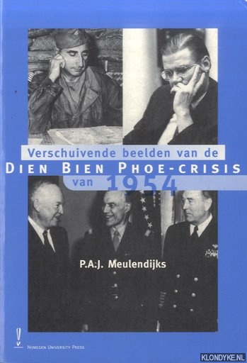Meulendijks, P.A.J. - Verschuivende beelden van de Dien Bien Phoe-crisis van 1954