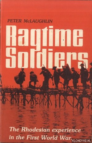 McLaughlin, Peter - Ragtime Soldiers: Rhodesian Experience in World War One