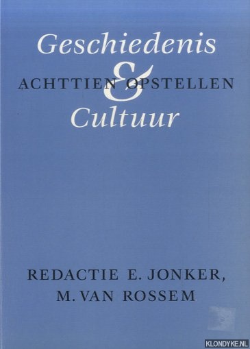 Jonker, E. & M. van Rossem (redactie) - Geschiedenis & Cultuur: achttien opstellen