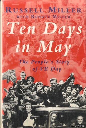 Miller, Russell & Renate Miller - Ten Days in May: People's Story of VE Day