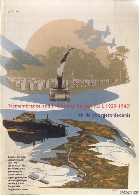 Kroon, J.J. - 'Remembrance and friendship Bergen N.H. 1939-1945