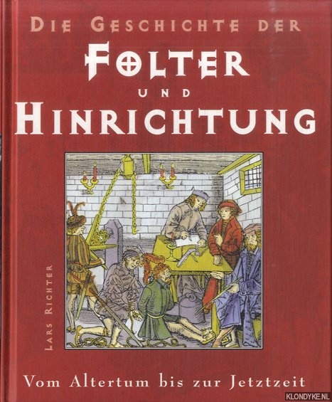 Richter, Lars - Die Geschichte der Folter und Hinrichtung