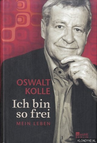 Kolle, Oswalt - Ich bin so frei: Mein Leben