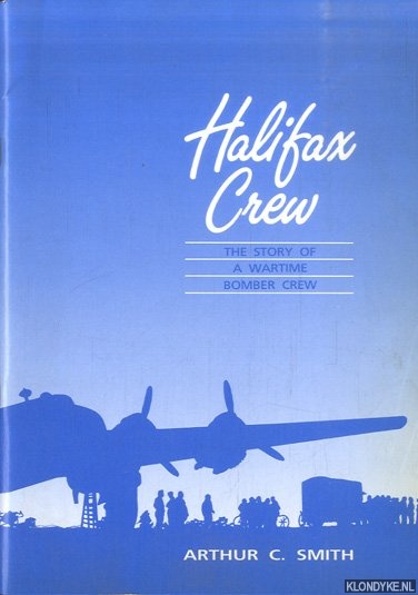 Smith, Arthur Carlton - Halifax Crew: The Story of a Wartime Bomber Crew
