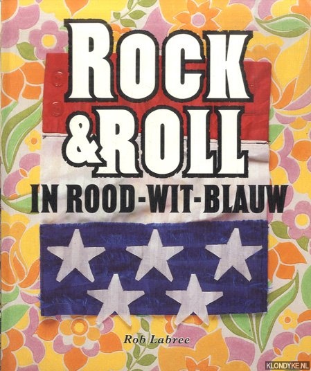 Labree, Rob - Rock & Roll in rood-wit-blauw. De invloed van de Amerikaanse rock & roll op Nederland en de Nederlandse popmuziek tussen 1955 en 1965