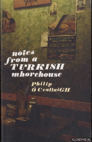 Ceallaigh, Philip  - Notes from a Turkish Whorehouse