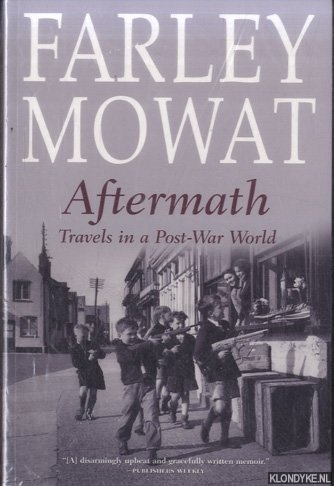 Mowat, Farley - Aftermath. Travels in a Post-War World