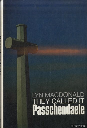 MacDonald, Lyn - They Called it Passchendaele: Story of the Third Battle of Ypres and of the Men Who Fought in it