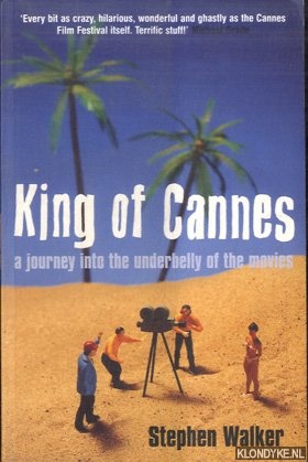 Walker, Stephen - King Of Cannes: A Journey into the Underbelly of the Movies