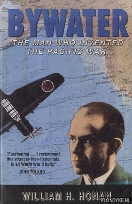 Honan, William H. - Bywater. The man who invented the Pacific War
