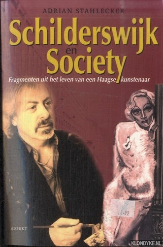 Stahlecker, Adrian - Schilderswijk en Society: Fragmenten uit het leven van een Haagse kunstenaar