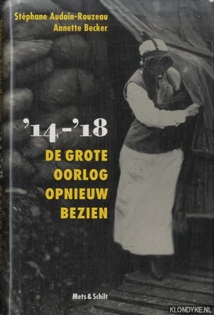 Audoin-Rouzeau, Stphane & Annette Becker - 14-18. De Grote Oorlog opnieuw bezien