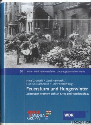 Grontzki, Nina & Gerd Niewerth - a.o. - Feuersturm und Hungerwinter: Zeitzeugen erinnern sich an Krieg und Wiederaufbau