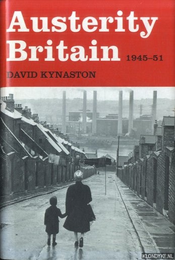 Kynaston, David - Austerity Britain, 1945-1951