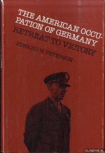 Peterson, Edward Norman - The American Occupation of Germany. Retreat to Victory