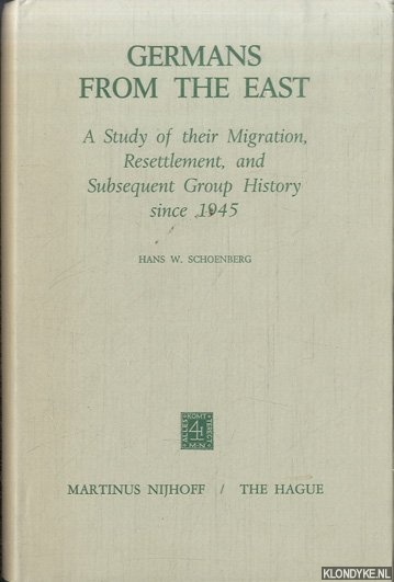 Germans from the East. A Study of Their Migration, Resettlement and Subsequent Group History, Since 1945 - Schoenberg, Hans W.