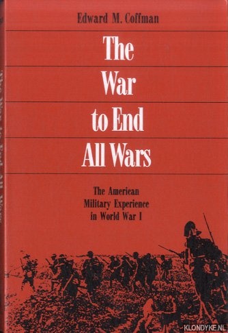 Coffman, Edward M. - The War to End All Wars: The American Military Experience in World War I