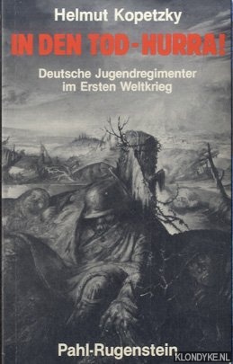 Kopetzky, Helmut - In den Tod - Hurra! Deutsche Jugend-Regimenter im Ersten Weltkrieg. Ein historischer Tatsachenbericht ber Langemarck