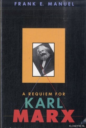 Manuel, Frank E. - A Requiem for Karl Marx