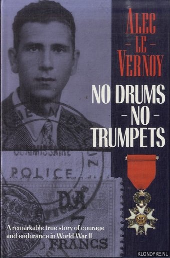 Vernoy, Alec le - No Drums, No Trumpets: A remarkable true stiry of courage and endurance in World War II