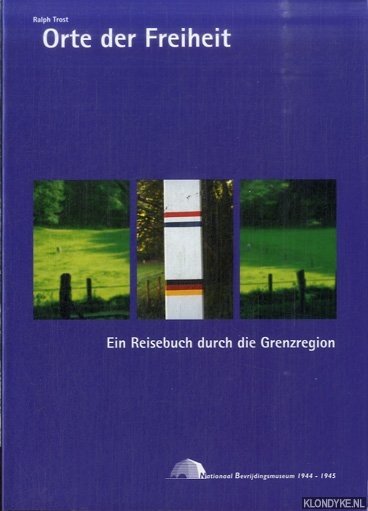 Trost, Ralph - Orte der Freiheit: Ein Reisebuch durch die Grenzregion
