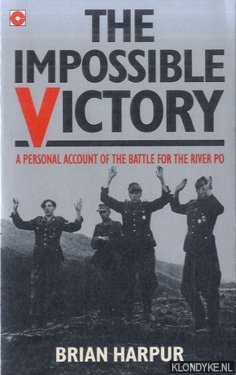 Harpur, Brian - The Impossible Victory: A Personal Account of the Battle for the River Po