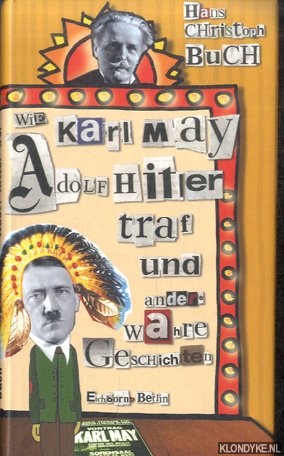 Buch, Hans Christoph - Wie Karl May Adolf Hitler Traf Und Andere Wahre Geschichten Tweedehands