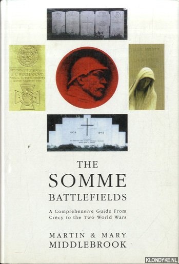 Middlebrook, Martin & Mary Middlebrook - The Somme Battlefields: A Comprehensive Guide from Crecy to the Two World Wars