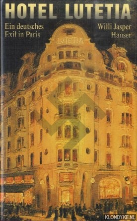 Hotel Lutetia: Ein deutsches Exil in Paris - Jasper, Willi