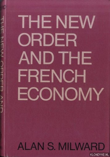 Milward, Alan S. - The New Order and the French Economy