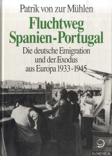 Mhlen, Patrik von zur - Fluchtweg Spanien-Portugal. Die deutsche Emigration und der Exodus aus Europa 1933 - 1945