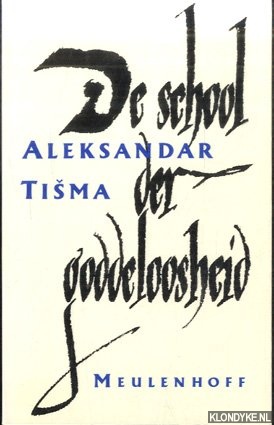 Tisma, Aleksandar - De school der goddeloosheid. Verhalen