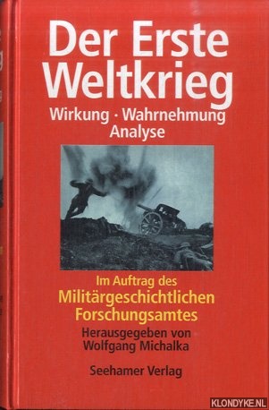 Michalka, Wolfgang - Der Erste Weltkrieg. Wirkung, Wahrnehmung, Analyse