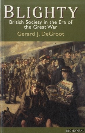 DeGroot, Gerard J. - Blighty. British Society in the Era of the Great War