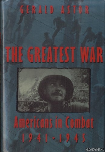 Astor, Gerald - The Greatest War: American's in Combat: 1941-1945