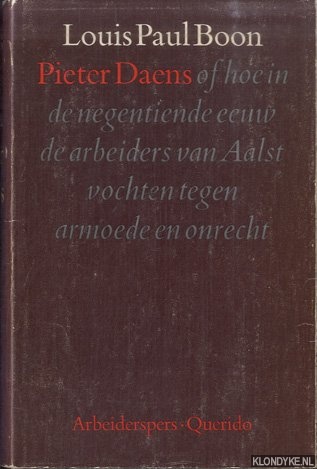Boon, Louis Paul - Pieter Daens, of Hoe in de negentiende eeuw de arbeiders van Aalst vochten tegen armoede en onrecht