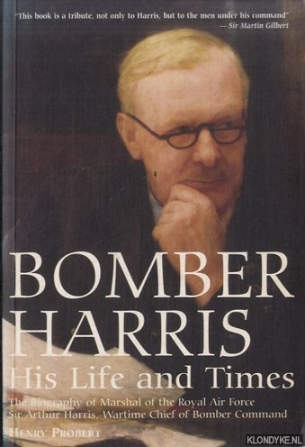 Bomber Harris. His Life and Times - Probert, Henry