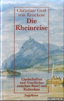 Krockow, Christian Graf von - Die Rheinreise. Landschaften und Geschichte zwischen Basel und Rotterdam
