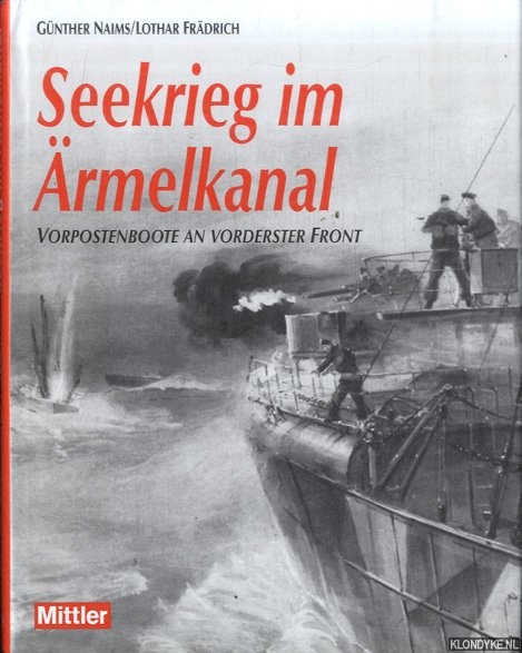 Naims, Gnther & Lothar Frdrich - Seekrieg im rmelkanal: Vorpostenboote an vorderster Front