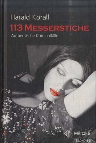 Korall, Harald - 113 Messerstiche. Authentische Kriminalflle