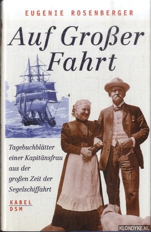 Rosenberger, Eugenie - Auf grosser Fahrt. Tagebuchbltter einer Kapitnsfrau aus der grossen Zeit der Segelschiffahrt