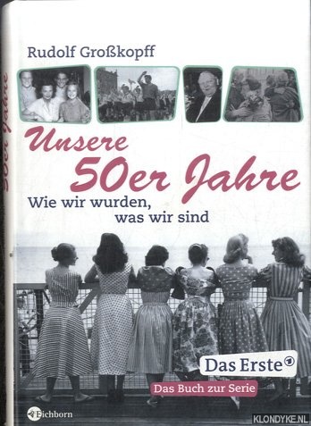 Grokopff, Rudolf - Unsere 50er Jahre. Wie wir wurden, was wir sind -