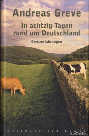 Greve, Andreas - In achtzig Tagen rund um Deutschland. Grenzerfahrungen